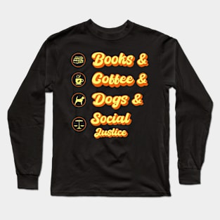 Books & Coffee & Dogs & Social Justice - bookworm and coffee addict Long Sleeve T-Shirt